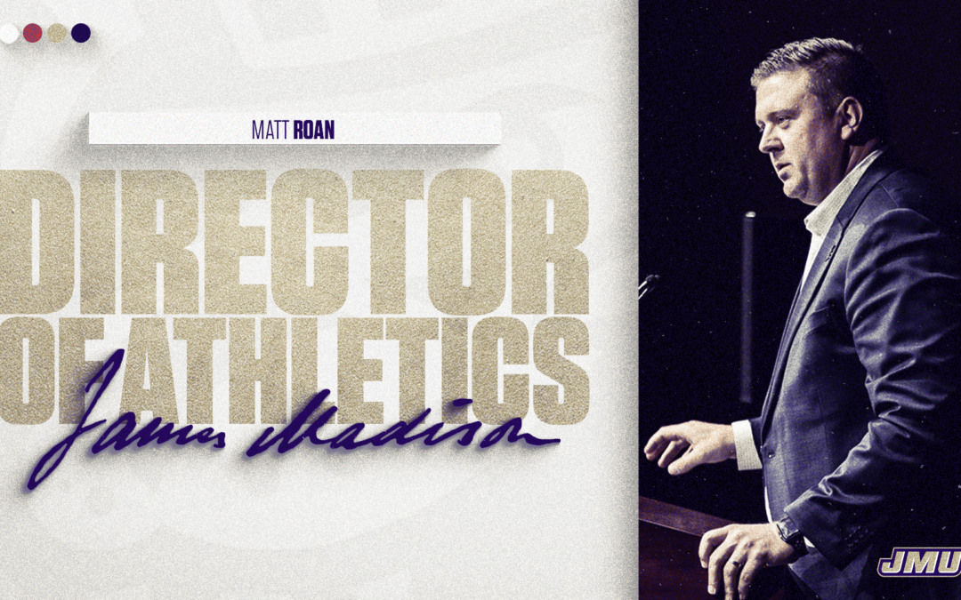 James Madison Selects Matt Roan As Next Director of Athletics